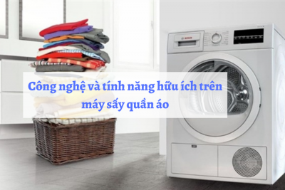 Công nghệ và tính năng hữu ích trên máy sấy quần áo